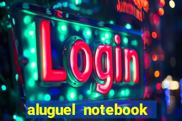 aluguel notebook sao paulo